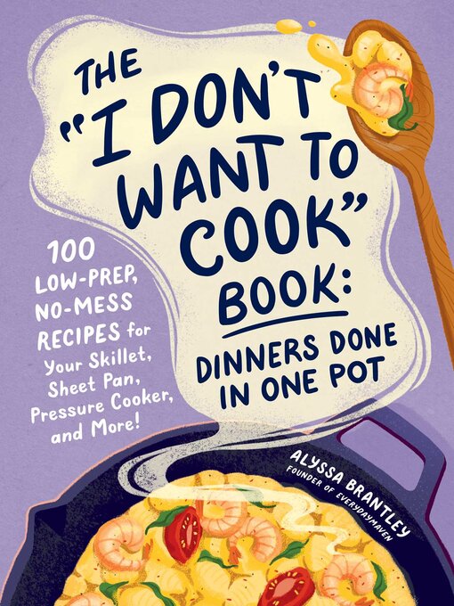 Title details for The "I Don't Want to Cook" Book by Alyssa Brantley - Available